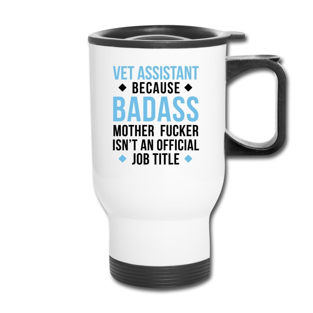 Vet Assistant Because Badass 14oz Stainless Steel Travel Mug